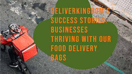 DeliverKingdom の成功事例: 当社の食品配達バッグでビジネスが成功